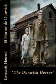 El Horror De Dunwich The Dunwich Horror Spanish Edition Howard Lovecraft Rivas Anton 9781977727077 Amazon Com Books