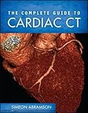 The Complete Guide to Cardiac CT (Radiology)