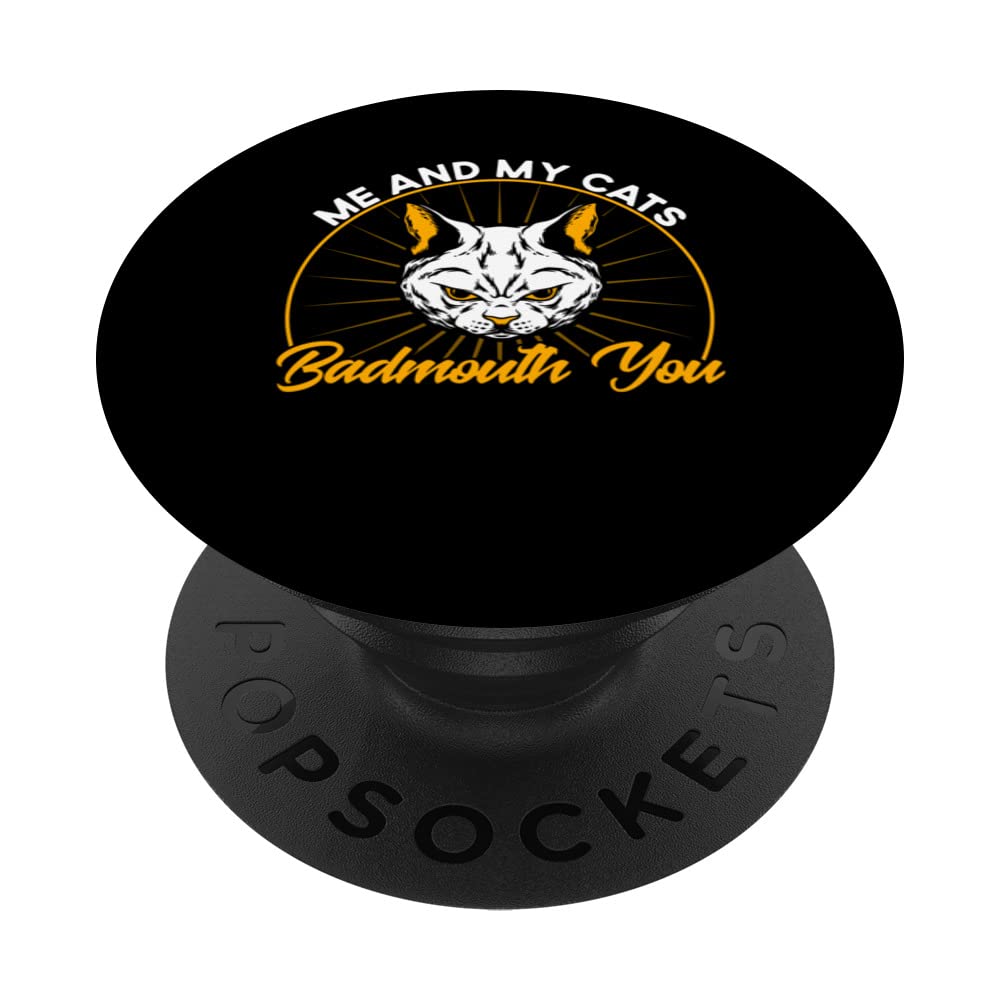 My Cats Badmouth You Cat Lover Sayings Kitten Quotes Funny PopSockets Swappable PopGrip