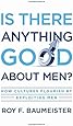 Is There Anything Good About Men?: How Cultures Flourish by Exploiting Men