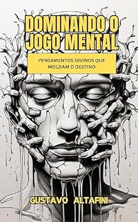 Livro DOMINANDO O JOGO MENTAL: PENSAMENTOS DIVINOS QUE MOLDAM O DESTINO
