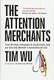 The Attention Merchants: How Our Time and Attention Are Gathered and Sold cover