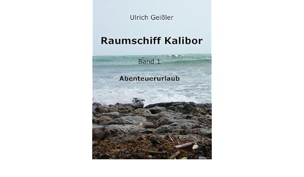 Amazoncom Raumschiff Kalibor Band 1 Abenteuerurlaub - 