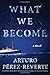 What We Become: A Novel