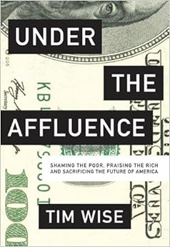 Under the Affluence: Shaming the Poor, Praising the Rich and Sacrificing the Future of America (City Lights Open Media)