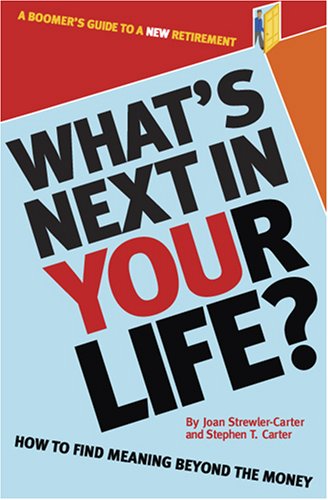 What S Next In Your Life How To Find Meaning Beyond The Money A Boomer S Guide To A New Retirement Joan Strewler Carter And Stephen Carter 9781933466705 Amazon Com Books
