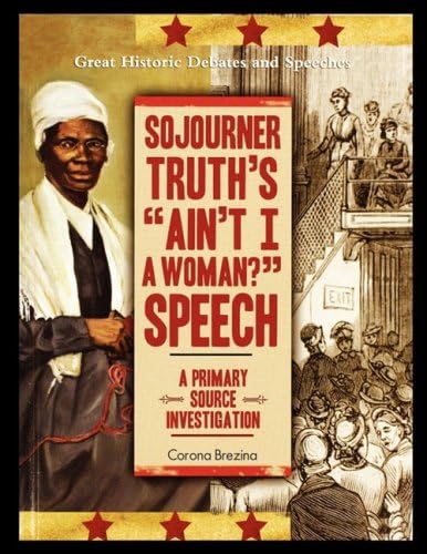 Sojourner Truth S Ain T I A Woman Speech A Primary Source Investigation Brezina Corona Amazon Com Books