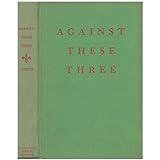 Against these three,: A biography of Paul Kruger, Cecil Rhodes, and Lobengula, last king of the Matabele