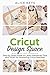CRICUT Design Space: Step-by-Step Guide to Learn Advanced Tips and Tricks for Mastering Cricut Machi by Alice Keys