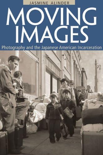 Moving Images: Photography and the Japanese American Incarceration (Asian American Experience)