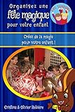 Organisez une fête magique pour votre enfant: Créez de la magie pour votre enfant ! (Kids Experien by 