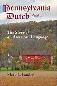 Amazon Com Pennsylvania Dutch The Story Of An American Language Young Center Books In Anabaptist And Pietist Studies 9781421418285 Louden Mark L Books