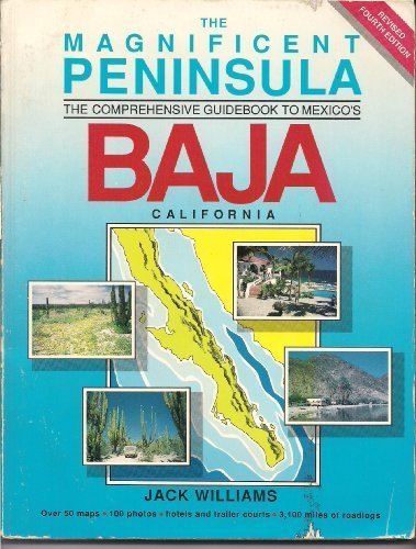 The Magnificent Peninsula: The Comprehensive Guidebook to Mexico's Baja California by Jack Williams