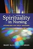 Spirituality in Nursing: Standing on Holy Ground