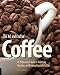 The Art and Craft of Coffee: An Enthusiast's Guide to Selecting, Roasting, and Brewing Exquisite Cof by Kevin Sinnott