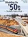 Modeling the '50s: The Glory Years of Rail