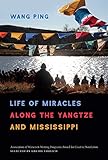 Life of Miracles along the Yangtze and Mississippi (Association of Writers and Writing Programs Awar by Ping Wang