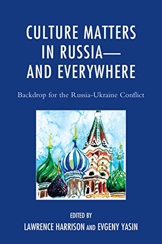 Culture Matters in Russia-and Everywhere: Backdrop for the Russia-Ukraine Conflict