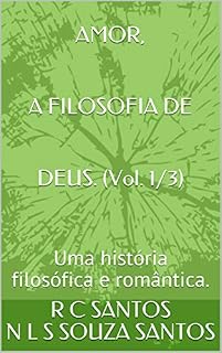 Livro AMOR, A FILOSOFIA DE DEUS. (Vol. 1/3): Uma história filosófica e romântica.