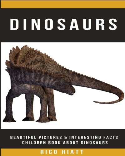 Dinosaurs: Beautiful Pictures & Interesting Facts Children Book About Dinosaurs