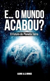 Livro E… O Mundo Acabou?: O Futuro do Planeta Terra