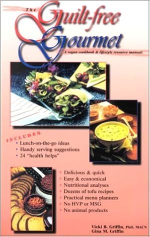 The Guilt Free Gourmet A Vegan Cookbook Lifestyle Resource Manual By Vicki B Griffin 1999 08 02 Amazon Com Books