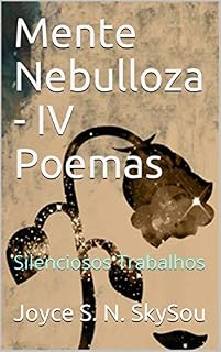 Livro Mente Nebulosa: IV - Poemas - Silenciosos Trabalhos