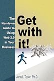 Get with it! The Hands-on Guide to Using Web 2.0 in Your Business by 
