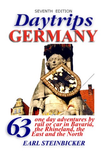 Daytrips Germany: 63 One Day Adventures by Rail or Car in Bavaria, the Rhineland, the East and the North by Earl Steinbicker