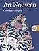 Art Nouveau: Coloring for Everyone (Creative Stress Relieving Adult Coloring Book Series)