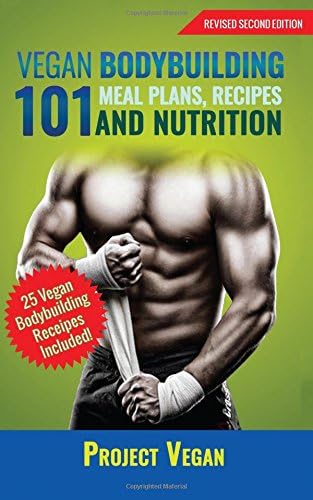 Vegan Bodybuilding 101 - Meal Plans, Recipes and Nutrition (Revised Edition) Paperback – March 26, 2017
