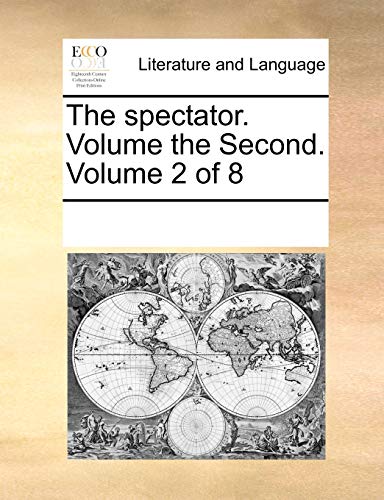 The spectator. Volume the Second. Volume 2 of 8: Multiple Contributors ...