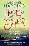 Hanging with the Elephant: A Story of Love, Loss and Meditation by 