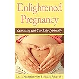 Enlightened Pregnancy: Connecting with Your Baby Spiritually