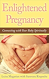 Enlightened Pregnancy: Connecting with Your Baby Spiritually