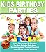 Kids Birthday Parties: Learn Secrets To Planning The Best Childrens Birthday Party Ever!: Ages 1-16, Birthday: Decorating Ideas, Themes, Checklist, Food, ... Baby Books by Andrea L. Mortenson Book 6)
