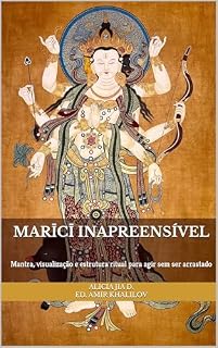 Livro Marīcī Inapreensível: Treino de Proteção, Clareza e Limites para a Vida Moderna: Mantra, visualização e estrutura ritual para agir sem ser arrastado (Doutrinas e Práticas do Budismo)