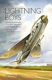 The Lightning Boys: True Tales from Pilots of the English Electric Lightning (The Jet Age Series) by Richard Pike