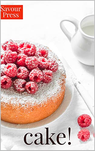CAKE RECIPES: The Art of Creating Delectable Cake Recipes! (2nd Edition) by [PRESS, SAVOUR]