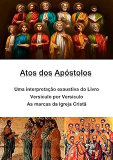 Livro Atos dos Apóstolos: uma interpretação exaustiva do livro: Versículo por Versículo - As marcas da Igreja Cristã