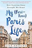 My (Part-Time) Paris Life: How Running Away Brought Me Home by Lisa Anselmo