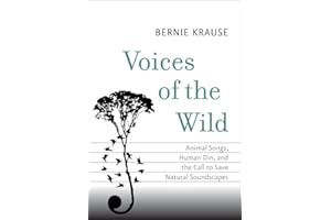 Voices of the Wild: Animal Songs, Human Din, and the Call to Save Natural Soundscapes (The Future Series)