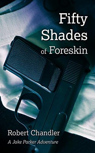 Fifty Shades of Foreskin (The Erotic Adventures of Jake Parker, Twink Secret Agent Book 1)