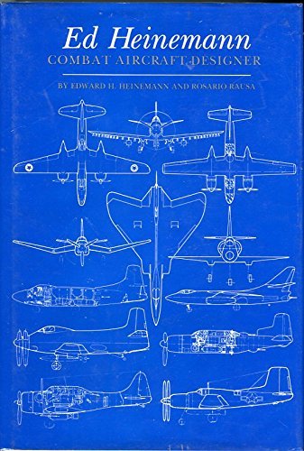 Ed Heinemann, Combat Aircraft Designer by Edward H. Heinemann, Rosario Rausa