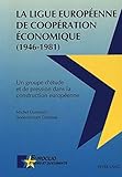 Image de La Ligue Européenne de Coopération Economique (1946-1981): Un groupe d'étude et de pression dans la construction européenne (Euroclio) (French Edi