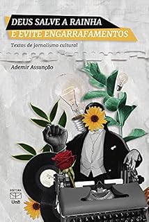 Livro Deus salve a rainha e evite engarrafamentos: textos de jornalismo cultural