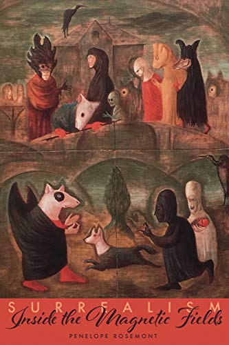 Surrealism: Inside the Magnetic Fields by Penelope Rosemont