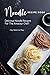 Noodle Recipe Book: Delicious Noodle Recipes for The Amateur Chef! by Valeria Ray