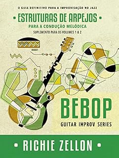 Livro Bebop Guitar Improv Series - Estruturas de Arpejos para Condução Melódica: Para Os Volumes 1 & 2 (Bebop Guitar Improv Series em Portugues Livro 4)