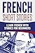 French: French Short Stories: Learn French with Stories for Beginners